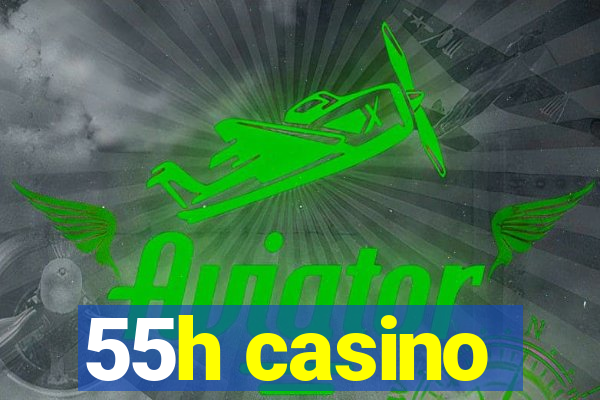 55h casino